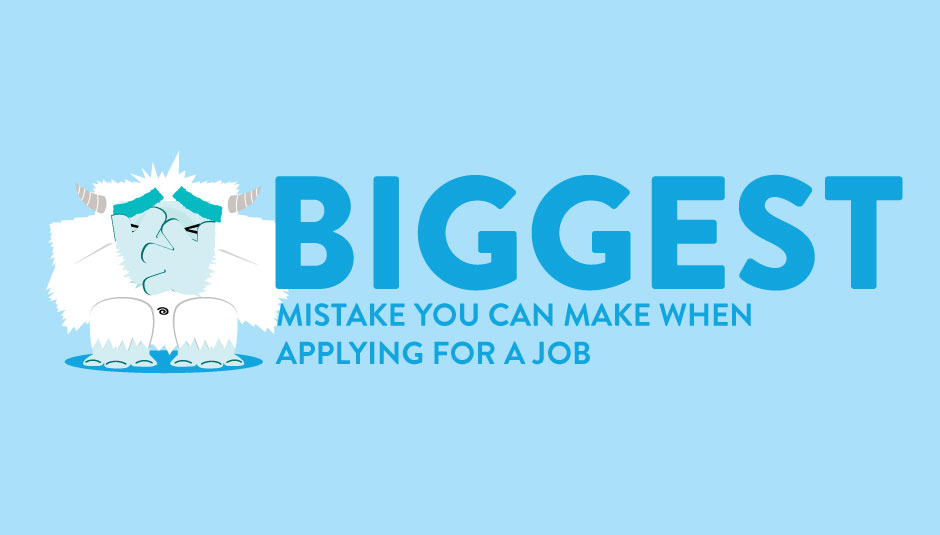 The Biggest Mistake You Can Make When Applying for a Job