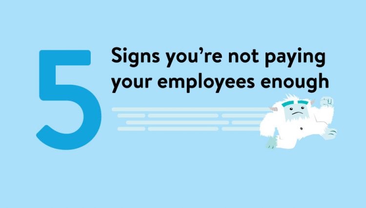 5 Signs You’re Not Paying Your Employees Enough