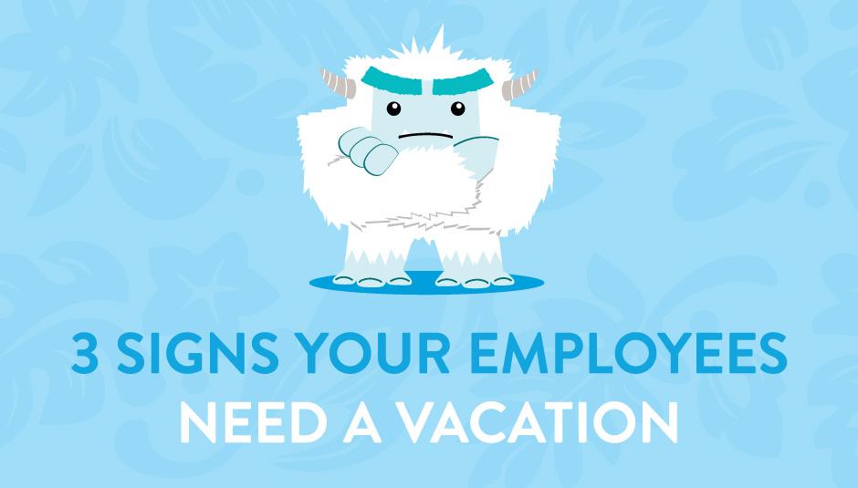 3 Signs Your Employees Need a Vacation