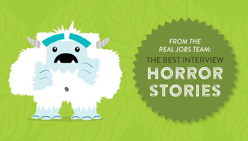 From the Real Jobs Team: Best Interview Horror Stories