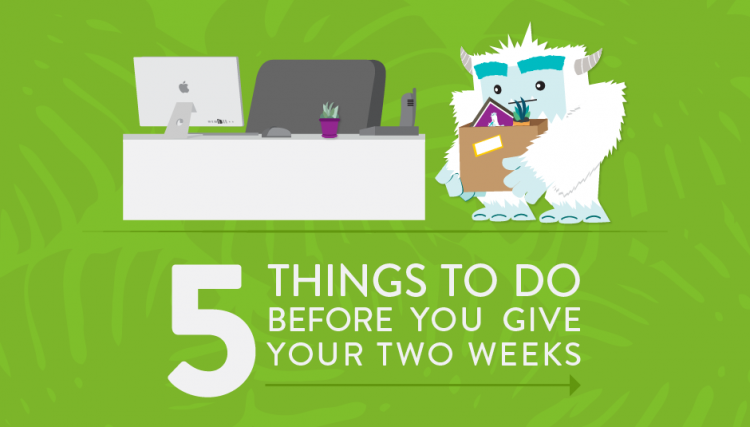 Before You Submit Your Two Weeks’ Notice: 5 Things You Must Do